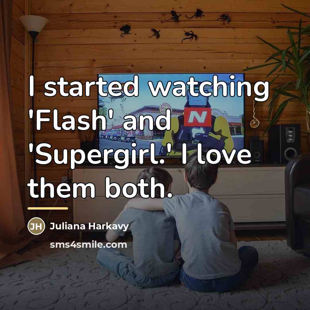 “I started watching 'Flash' and 'Supergirl.' I love them both.…” quote by Juliana Harkavy
