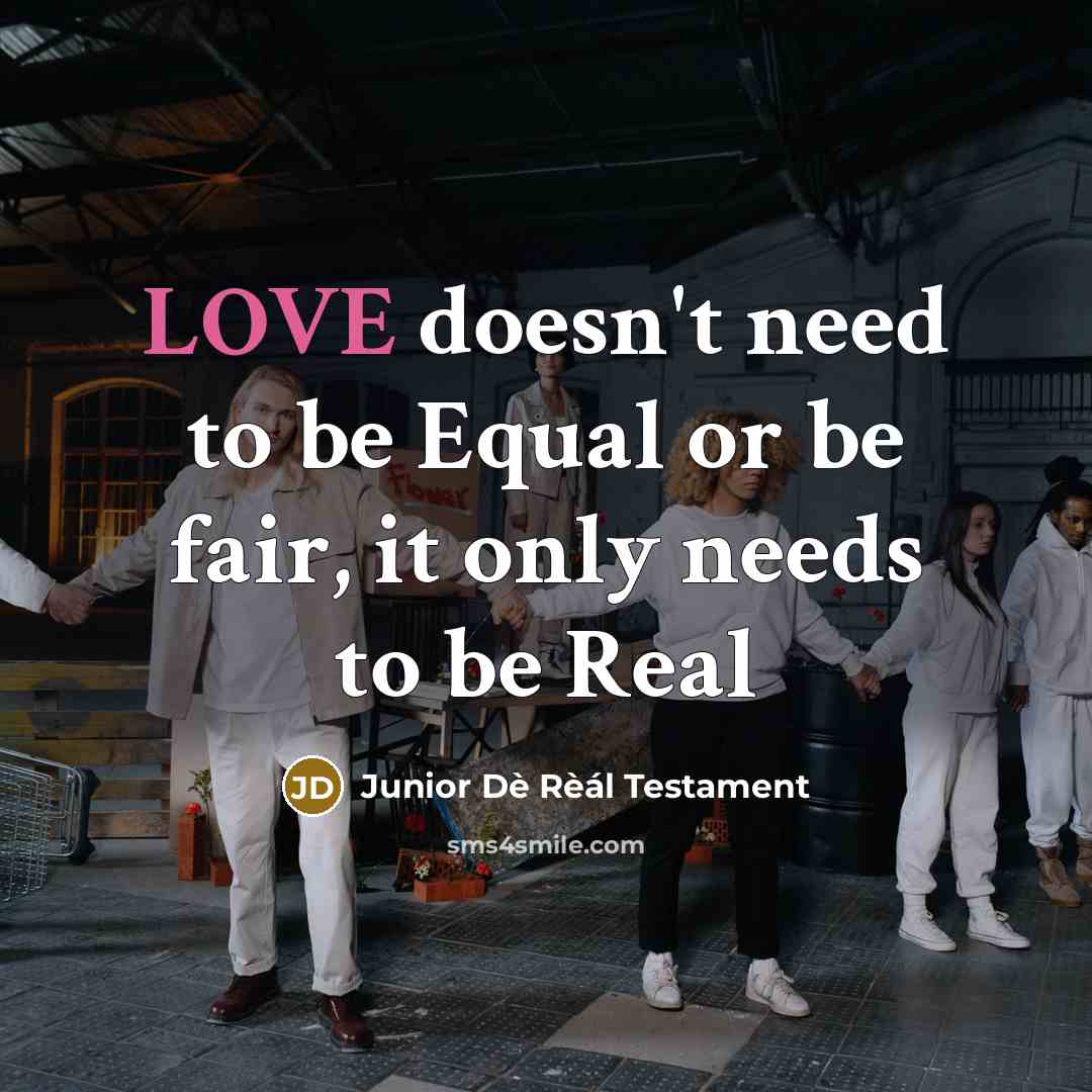 “LOVE doesn't need to be Equal or be fair, it…” quote by Junior Dè Rèál Testament