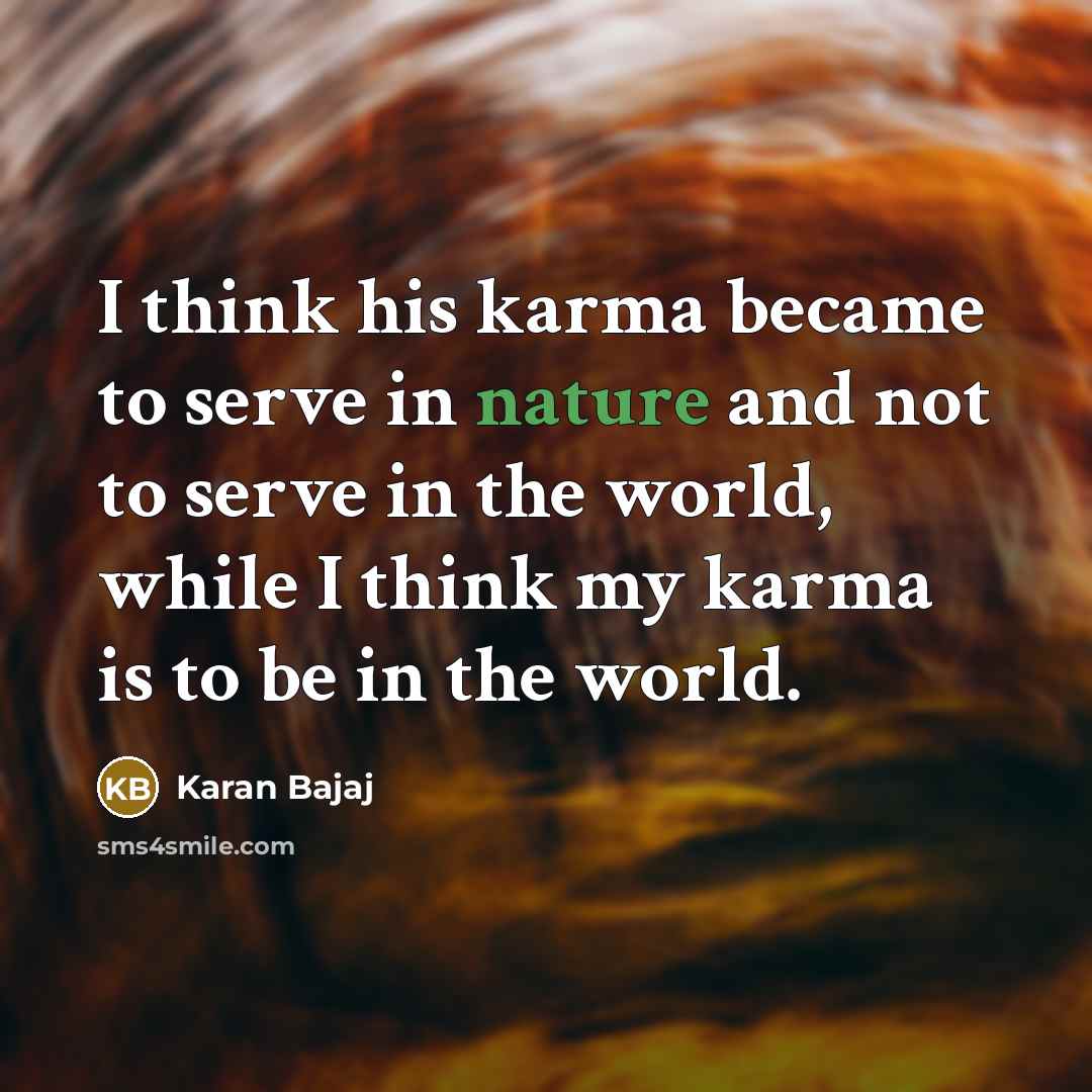 “I think his karma became to serve in nature and…” quote by Karan Bajaj