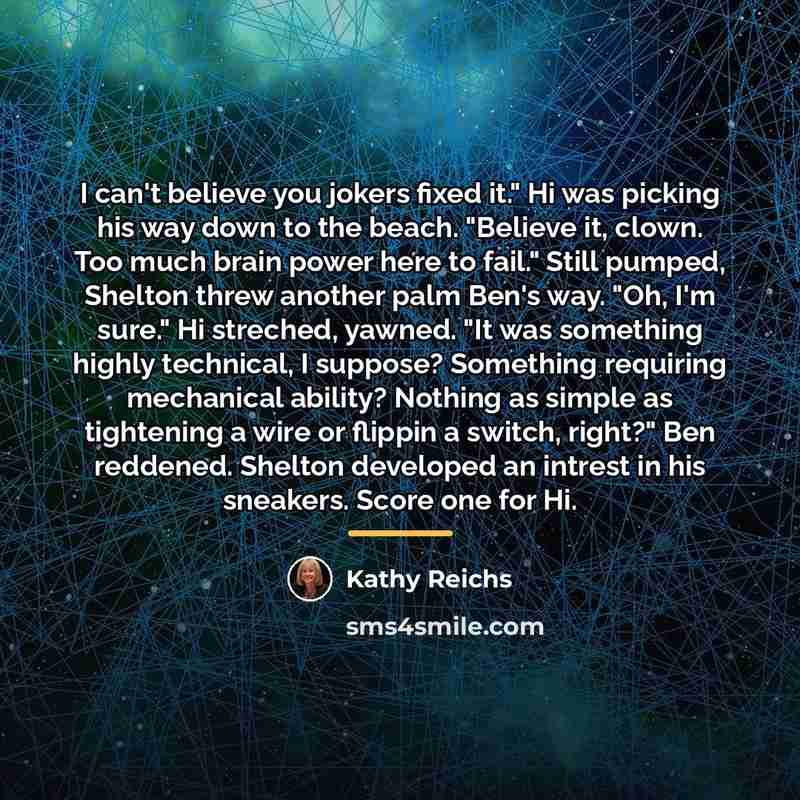 “I can't believe you jokers fixed it." Hi was picking…” quote by Kathy Reichs