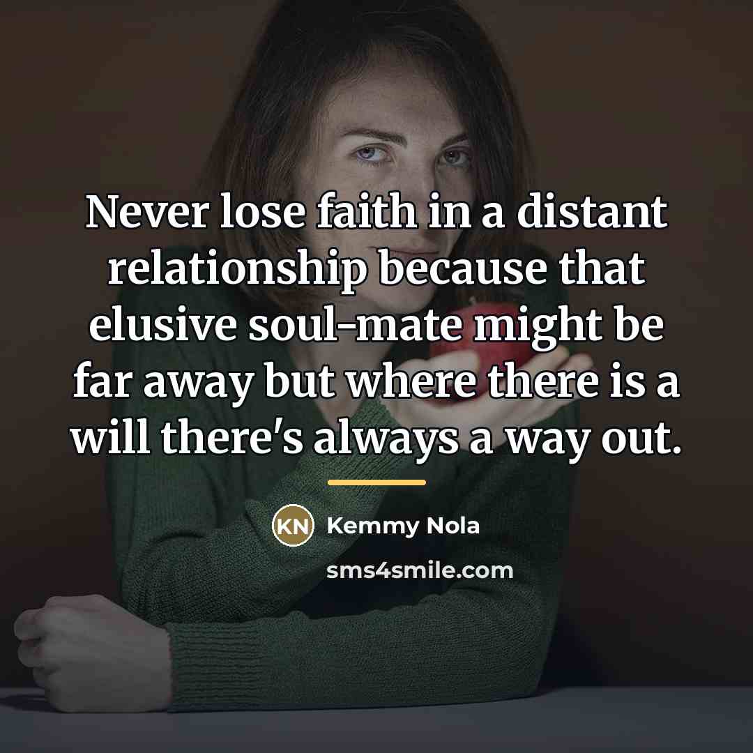 “Never lose faith in a distant relationship because that elusive…” quote by Kemmy Nola