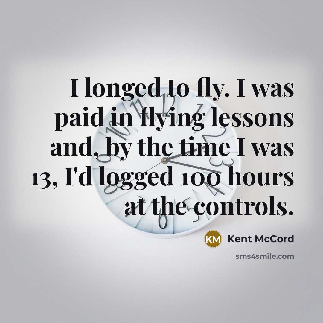 “I longed to fly. I was paid in flying lessons…” quote by Kent McCord