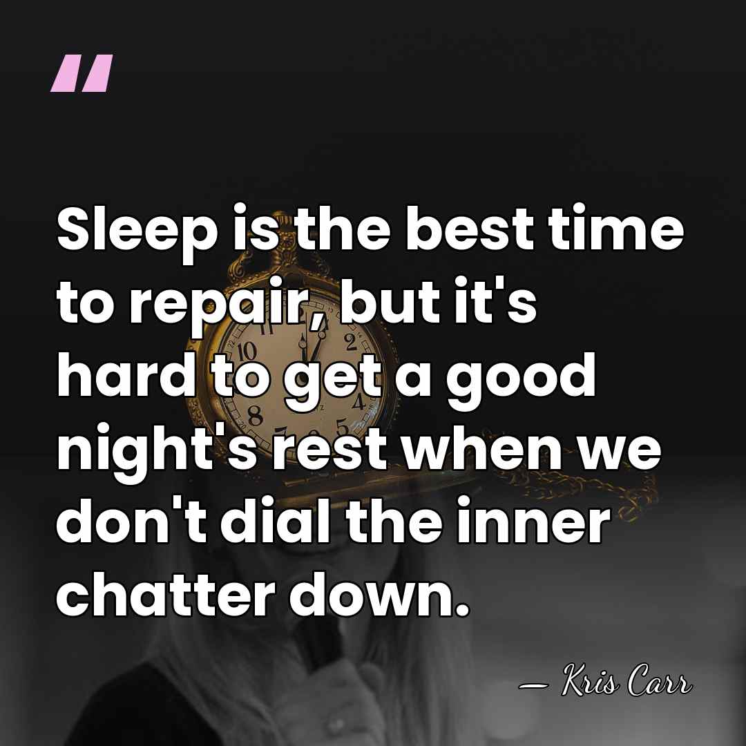 Sleep is the best time to repair, but it's hard to get&hellip; - Kris Carr
