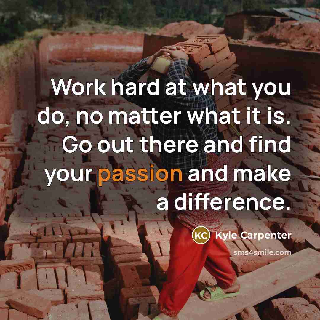 “Work hard at what you do, no matter what it…” quote by Kyle Carpenter
