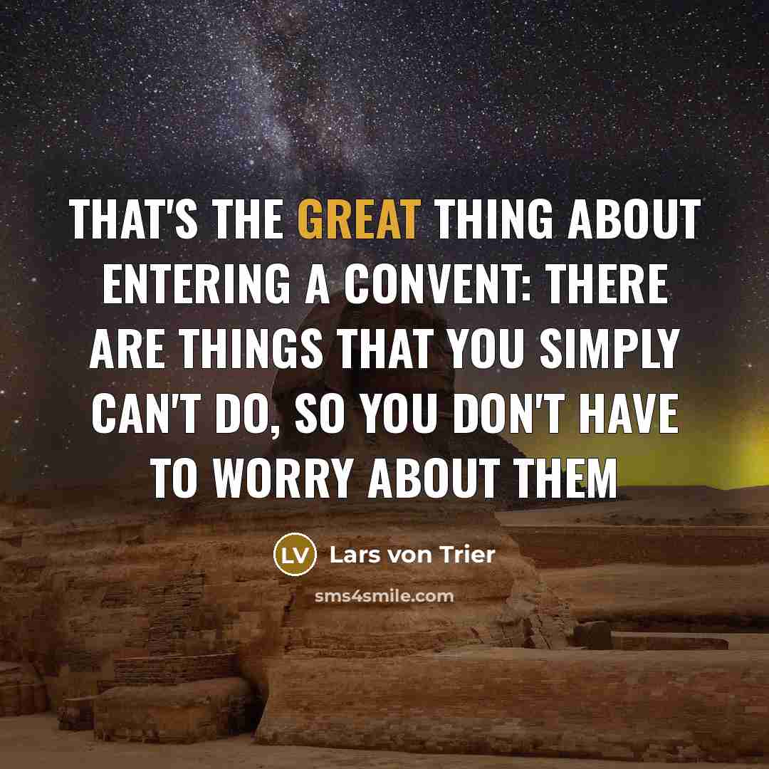 “That's the great thing about entering a convent: There are…” quote by Lars von Trier