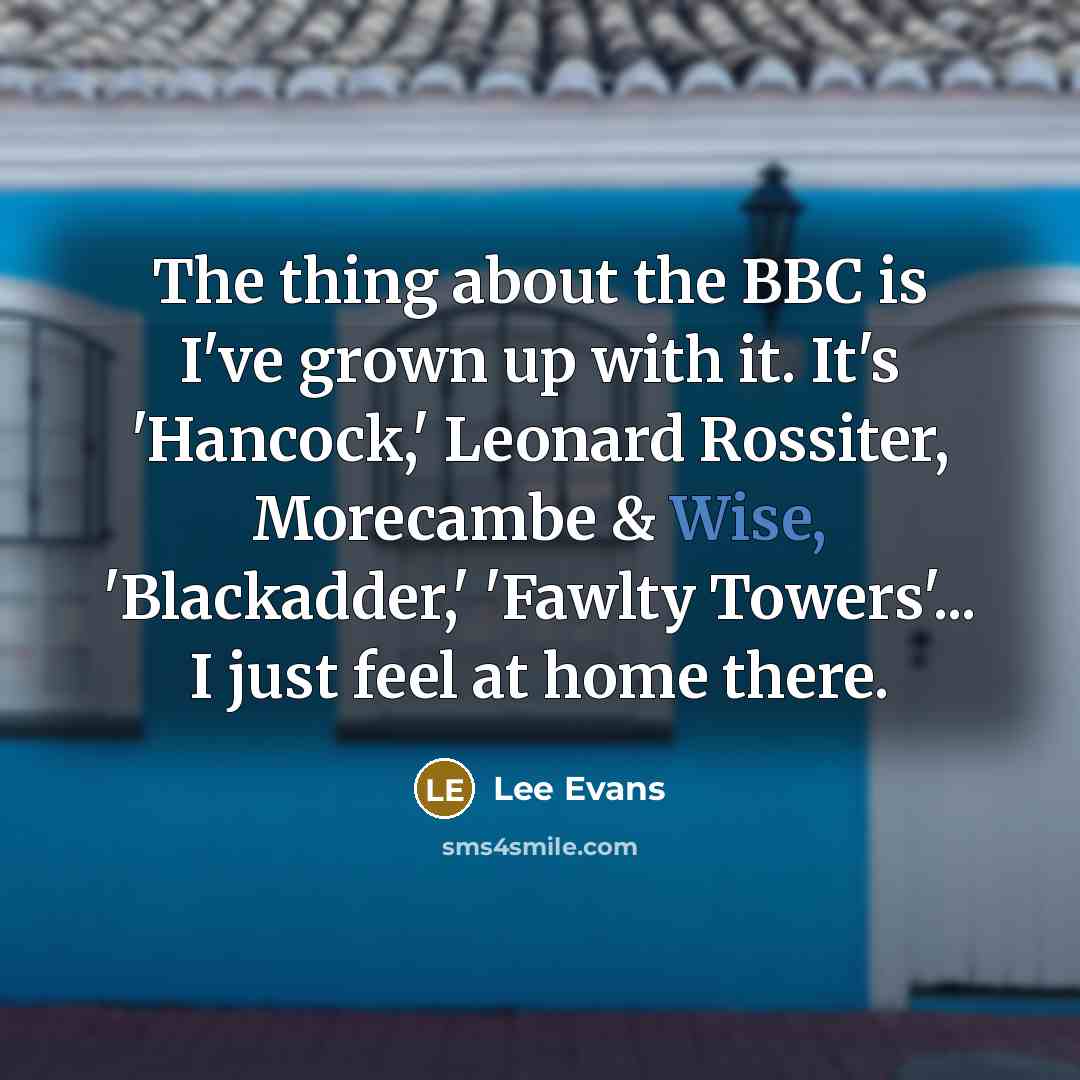 “The thing about the BBC is I've grown up with…” quote by Lee Evans