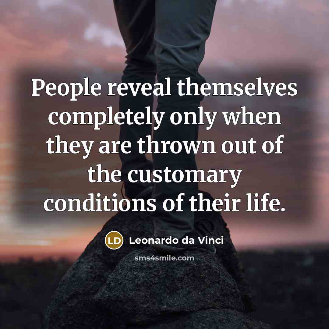 “People reveal themselves completely only when they are thrown out…” quote by Leonardo da Vinci