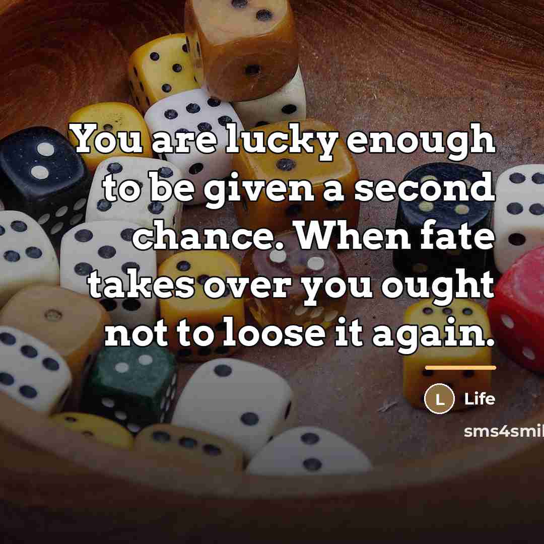 “You are lucky enough to be given a second chance.…” quote by Life