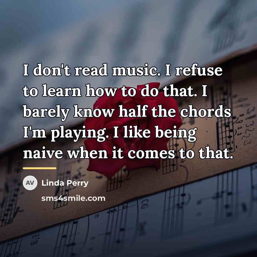 “I don't read music. I refuse to learn how to…” quote by Linda Perry