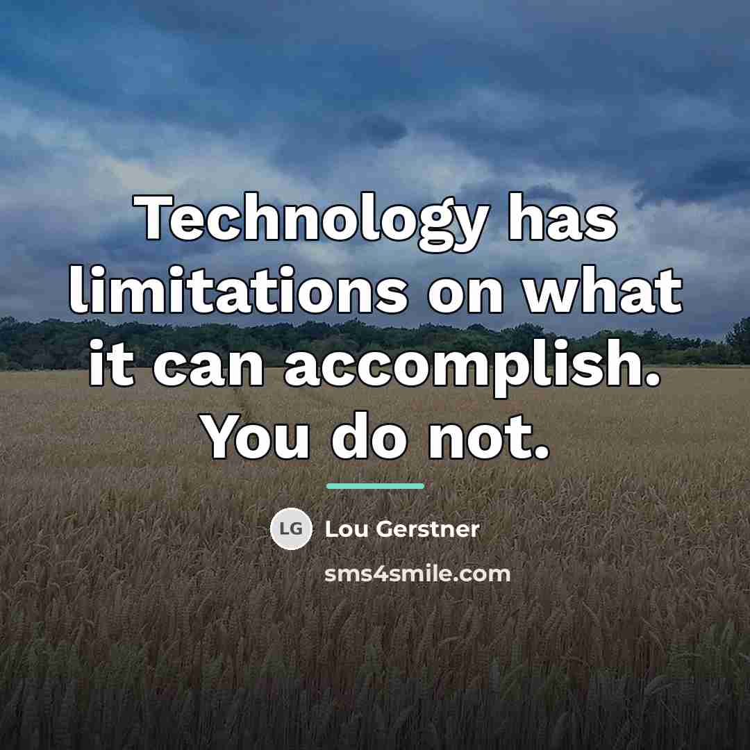 “Technology has limitations on what it can accomplish. You do…” quote by Lou Gerstner