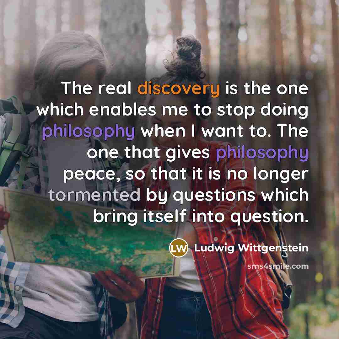 “The real discovery is the one which enables me to…” quote by Ludwig Wittgenstein
