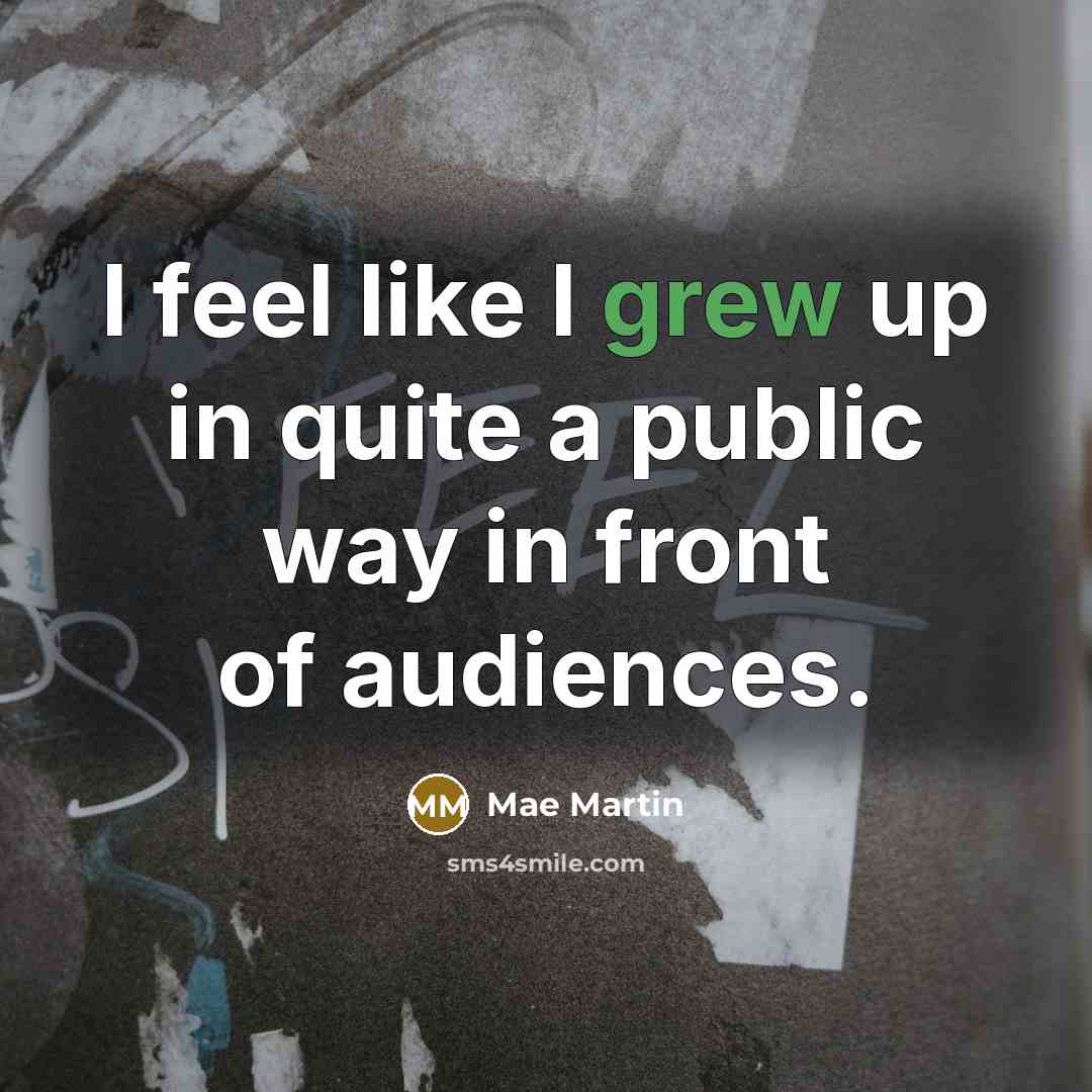 “I feel like I grew up in quite a public way in front of audiences.” quote by Mae Martin