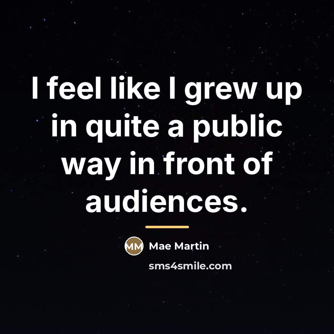 “I feel like I grew up in quite a public…” quote by Mae Martin