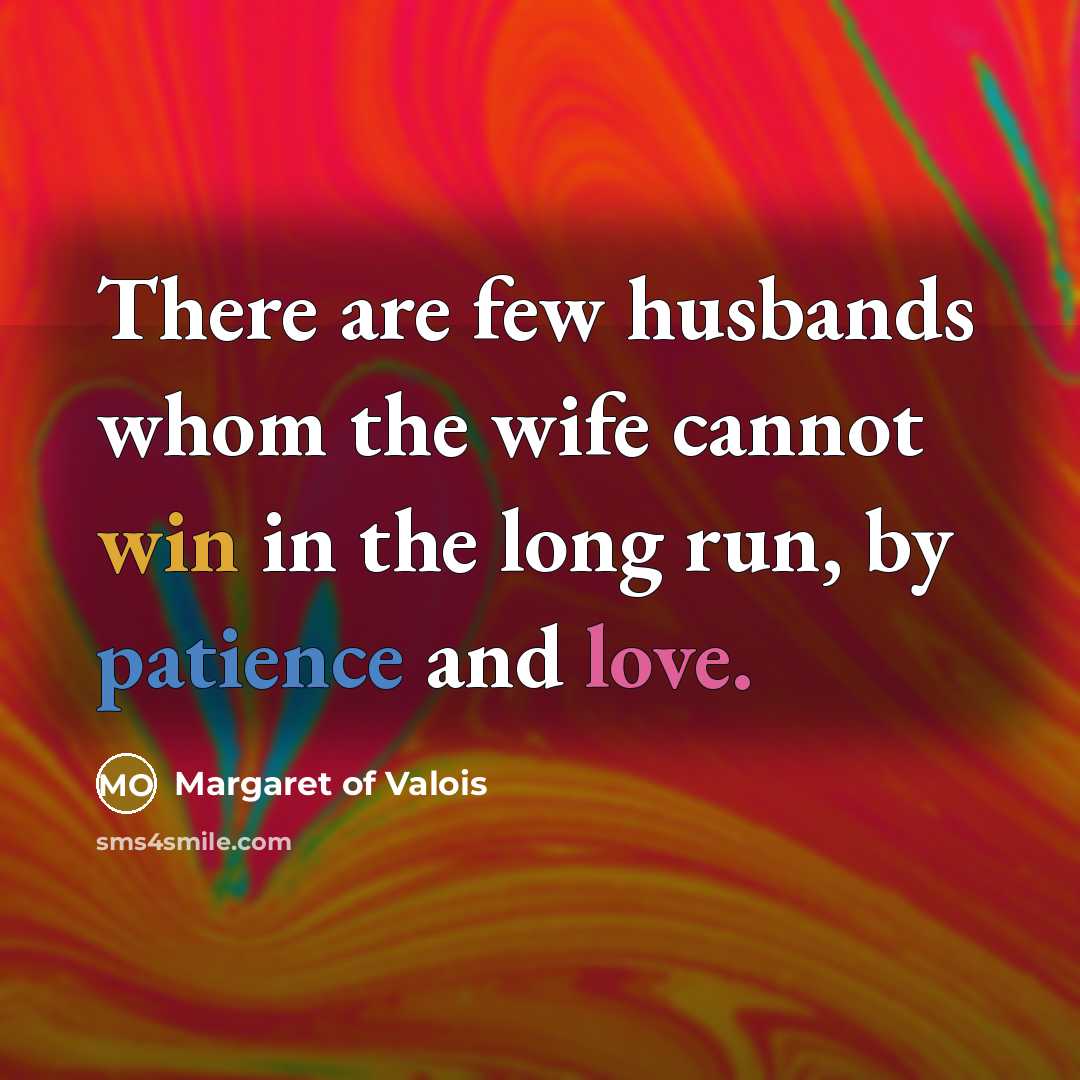 “There are few husbands whom the wife cannot win in…” quote by Margaret of Valois