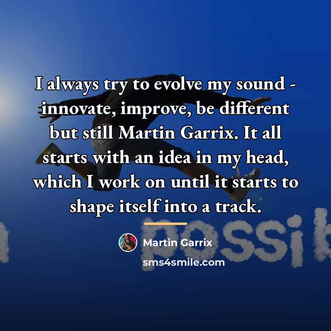 “I always try to evolve my sound - innovate, improve,…” quote by Martin Garrix