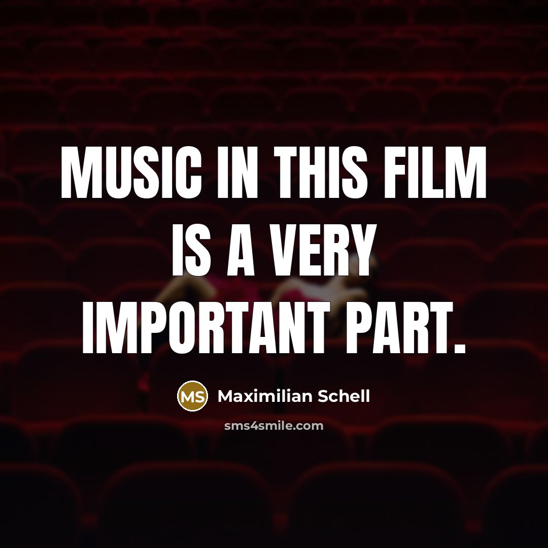 “Music in this film is a very important part.…” quote by Maximilian Schell