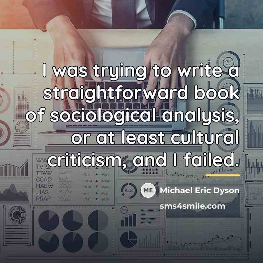 “I was trying to write a straightforward book of sociological…” quote by Michael Eric Dyson