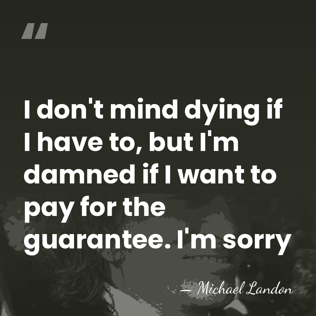 I don't mind dying if I have to, but I'm damned if&hellip; - Michael Landon