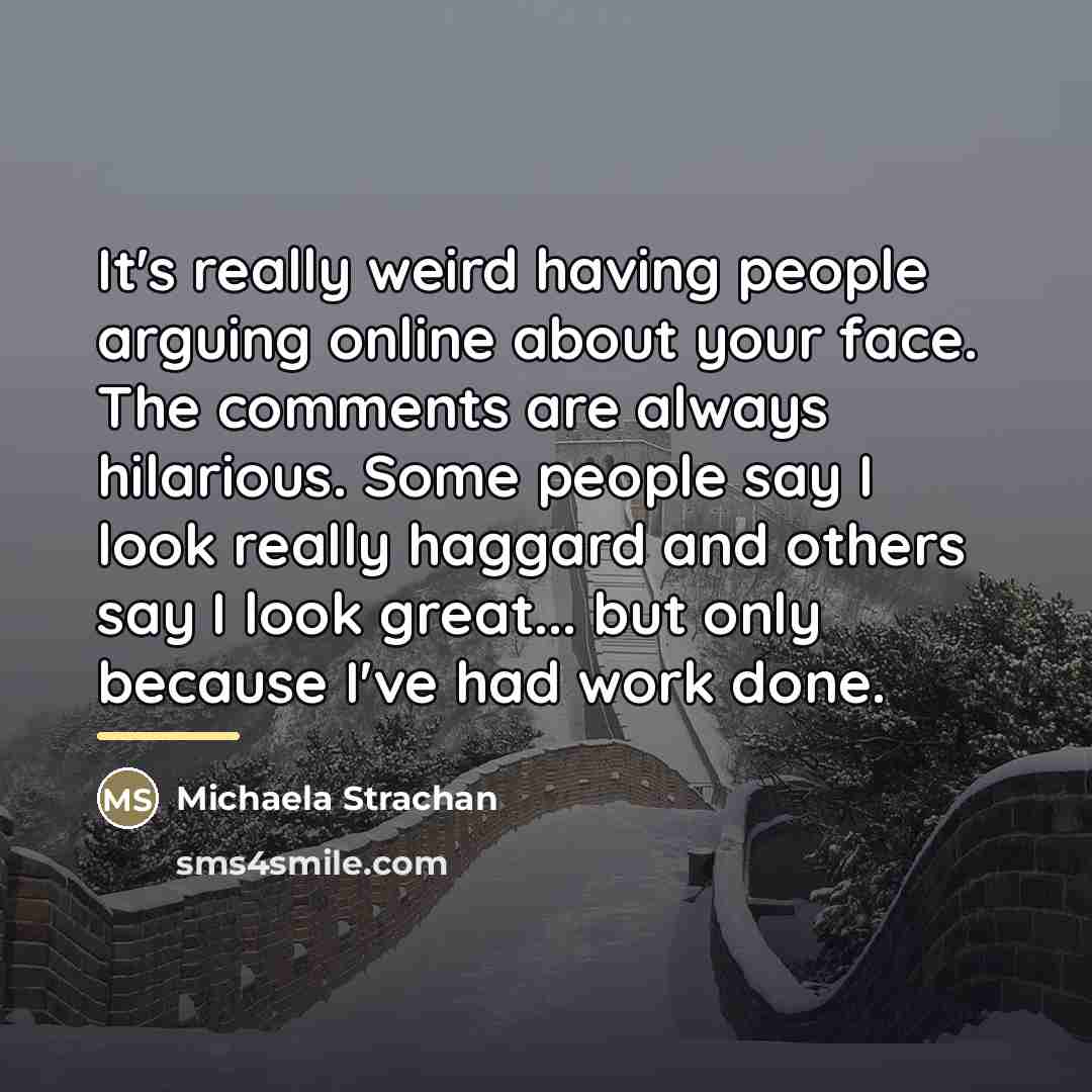 “It's really weird having people arguing online about your face.…” quote by Michaela Strachan
