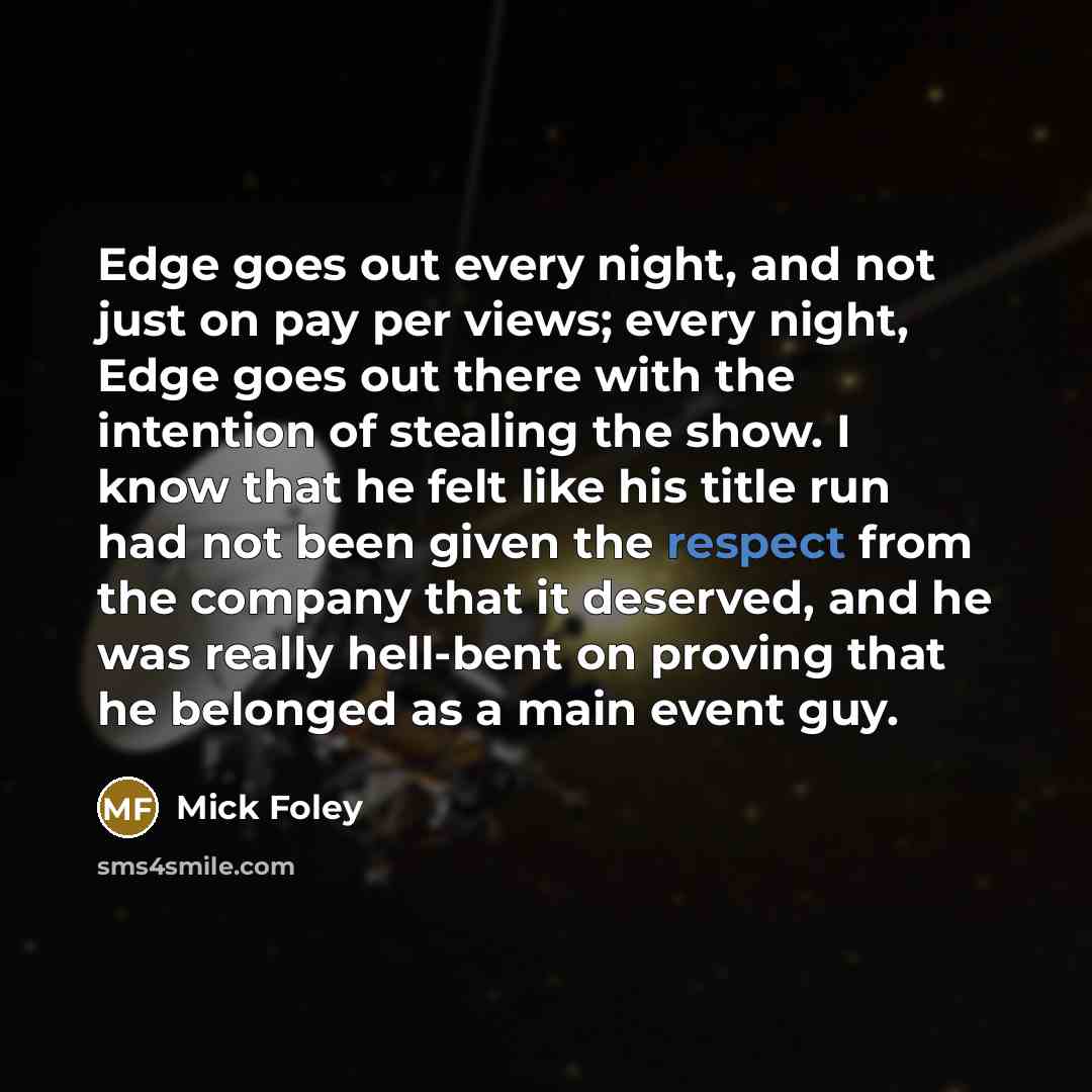 “Edge goes out every night, and not just on pay…” quote by Mick Foley
