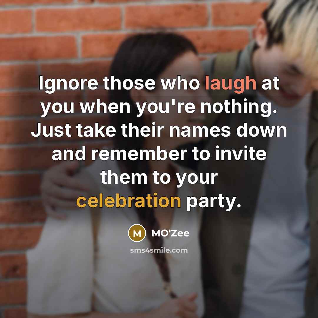 “Ignore those who laugh at you when you're nothing. Just…” quote by MO'zee
