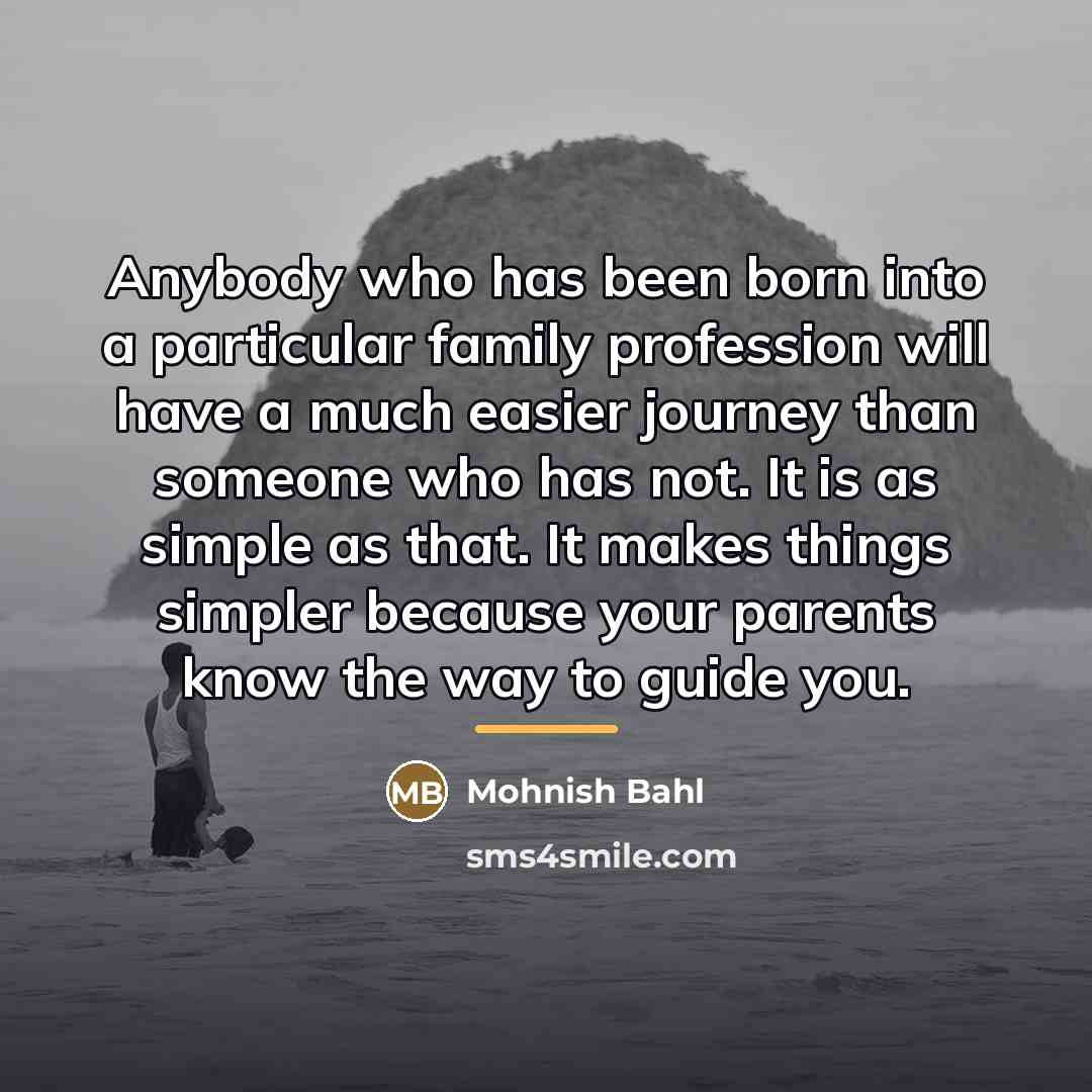 “Anybody who has been born into a particular family profession…” quote by Mohnish Bahl