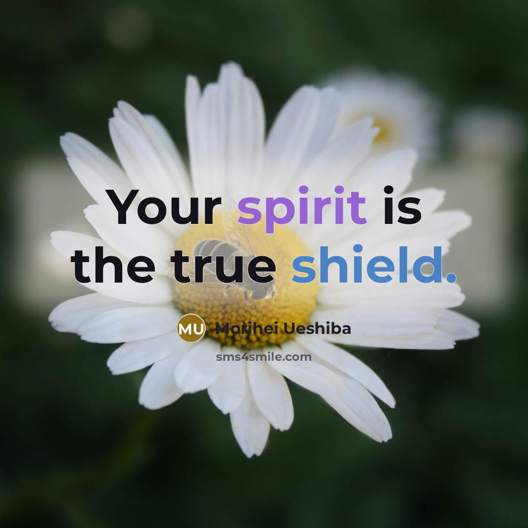 “Your spirit is the true shield.…” quote by Morihei Ueshiba
