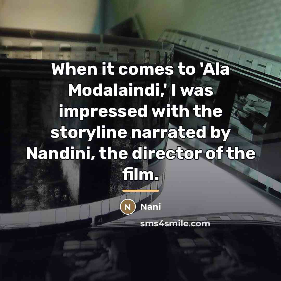 “When it comes to 'Ala Modalaindi,' I was impressed with…” quote by Nani