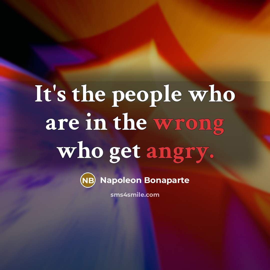 “It's the people who are in the wrong who get…” quote by Napoleon Bonaparte