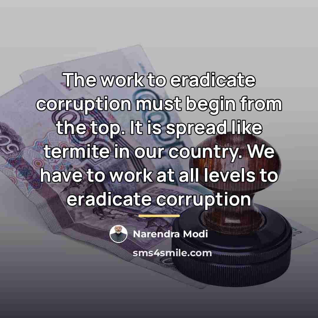 “The work to eradicate corruption must begin from the top.…” quote by Narendra Modi