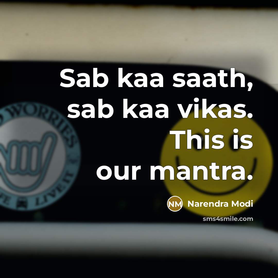 “Sab kaa saath, sab kaa vikas. This is our mantra.…” quote by Narendra Modi