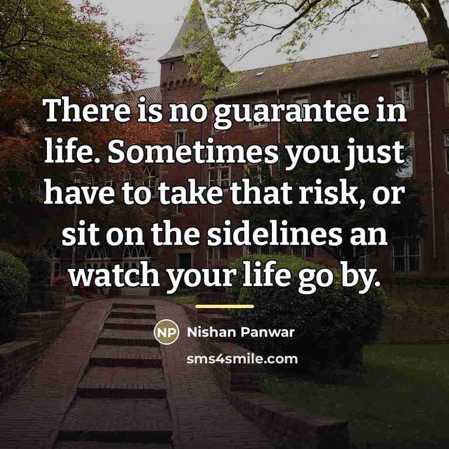“There is no guarantee in life. Sometimes you just have…” quote by Nishan Panwar