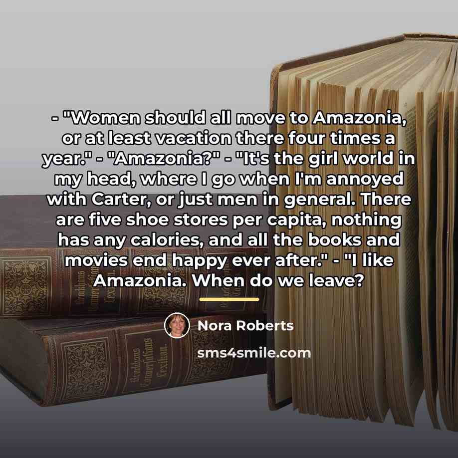 “- "Women should all move to Amazonia, or at least…” quote by Nora Roberts
