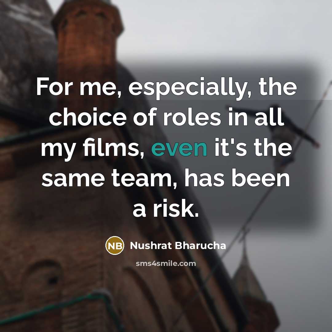 “For me, especially, the choice of roles in all my…” quote by Nushrat Bharucha