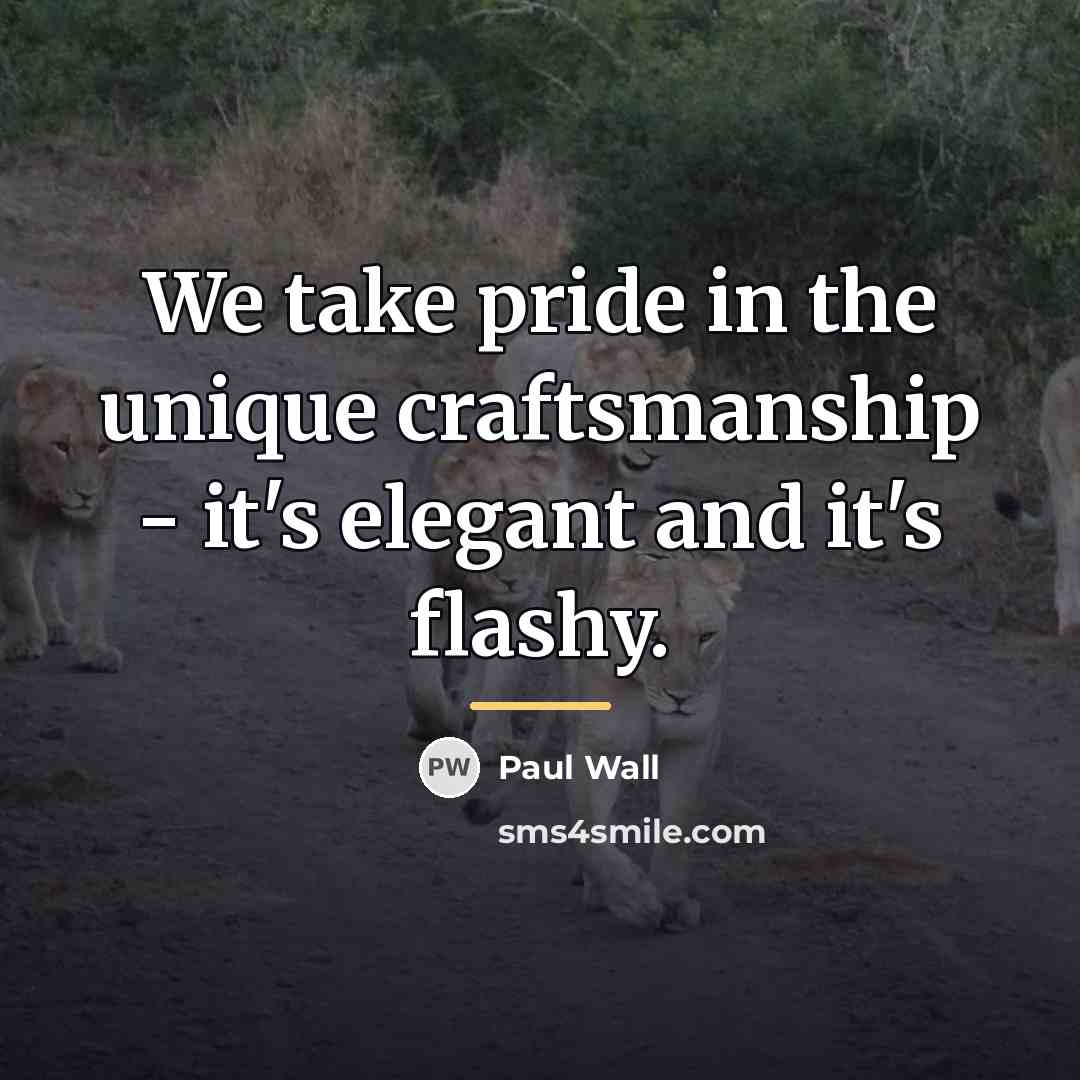 “We take pride in the unique craftsmanship - it's elegant…” quote by Paul Wall