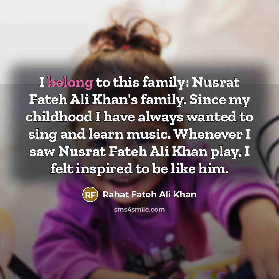 “I belong to this family: Nusrat Fateh Ali Khan's family.…” quote by Rahat Fateh Ali Khan