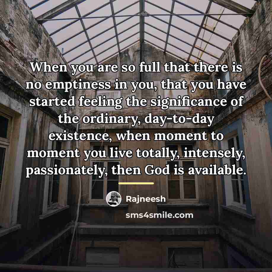 “When you are so full that there is no emptiness…” quote by Rajneesh