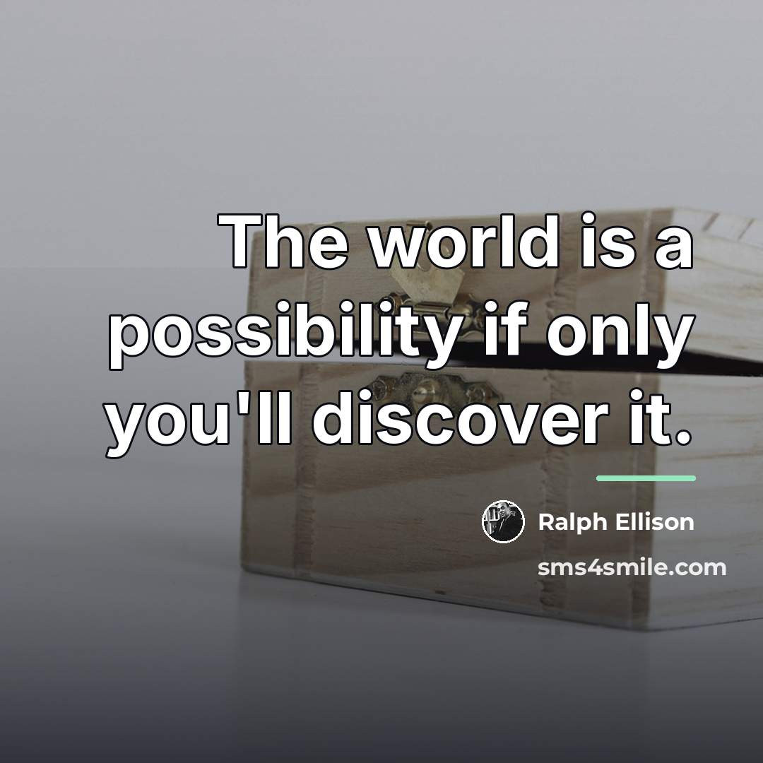 “The world is a possibility if only you'll discover it.…” quote by Ralph Ellison