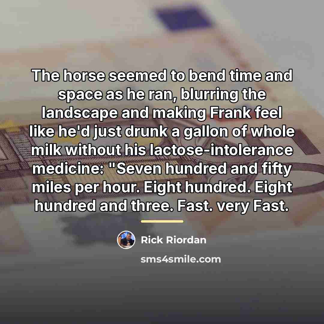 “The horse seemed to bend time and space as he…” quote by Rick Riordan