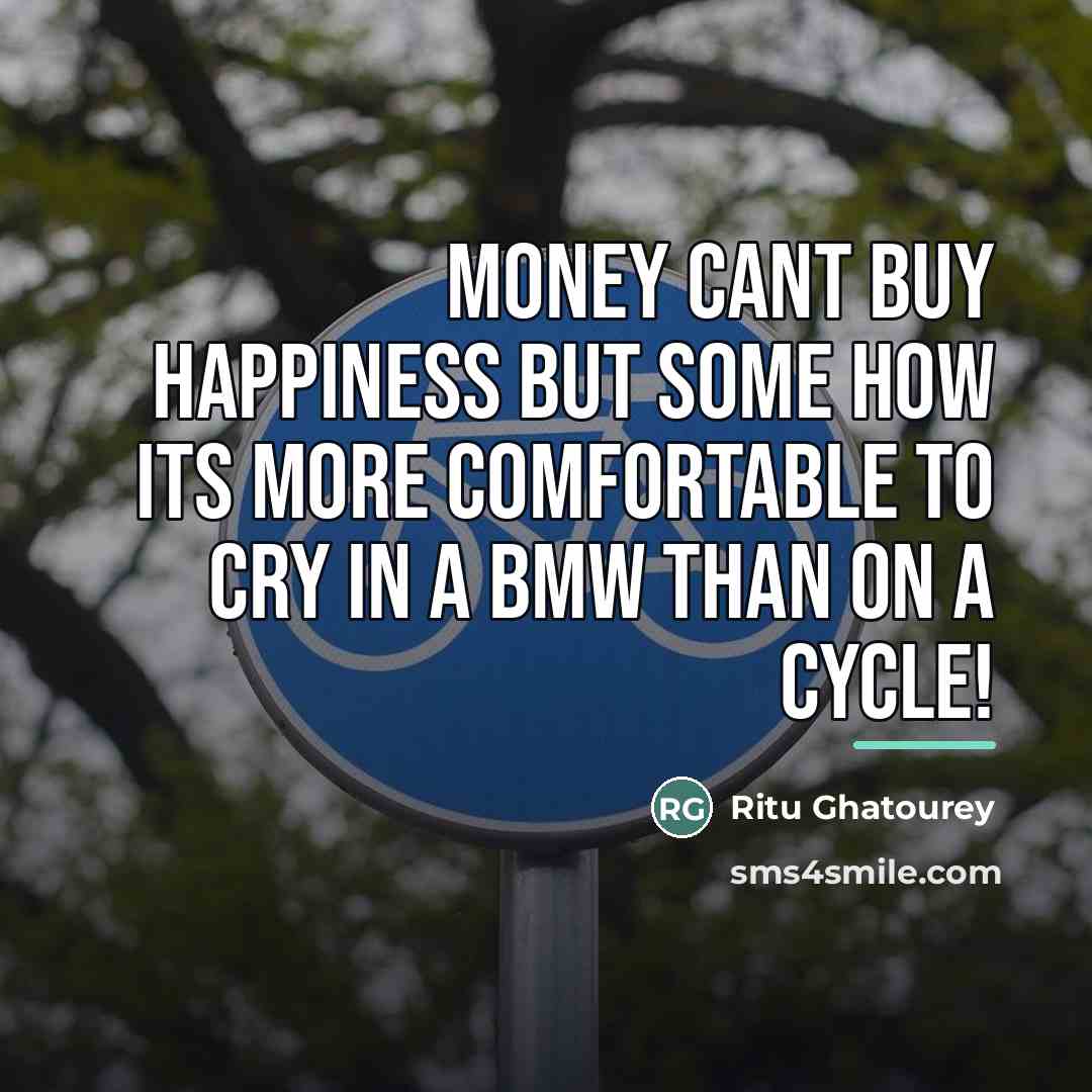 “Money cant buy happiness but some how its more comfortable…” quote by Ritu Ghatourey