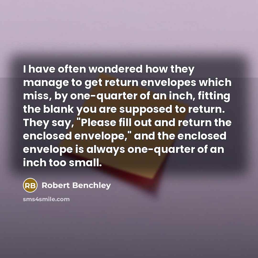 “I have often wondered how they manage to get return…” quote by Robert Benchley
