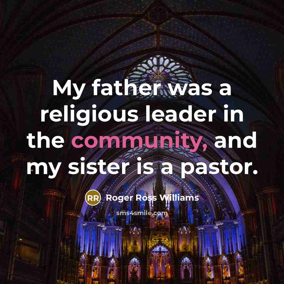 “My father was a religious leader in the community, and my sister is a pastor.” quote by Roger Ross Williams