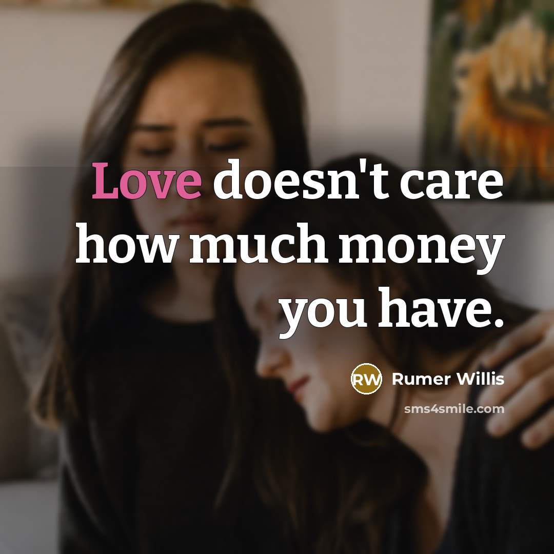 “Love doesn't care how much money you have.…” quote by Rumer Willis