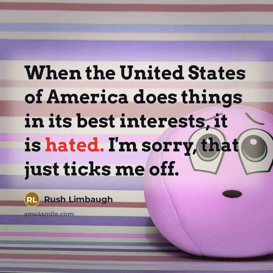 “When the United States of America does things in its…” quote by Rush Limbaugh