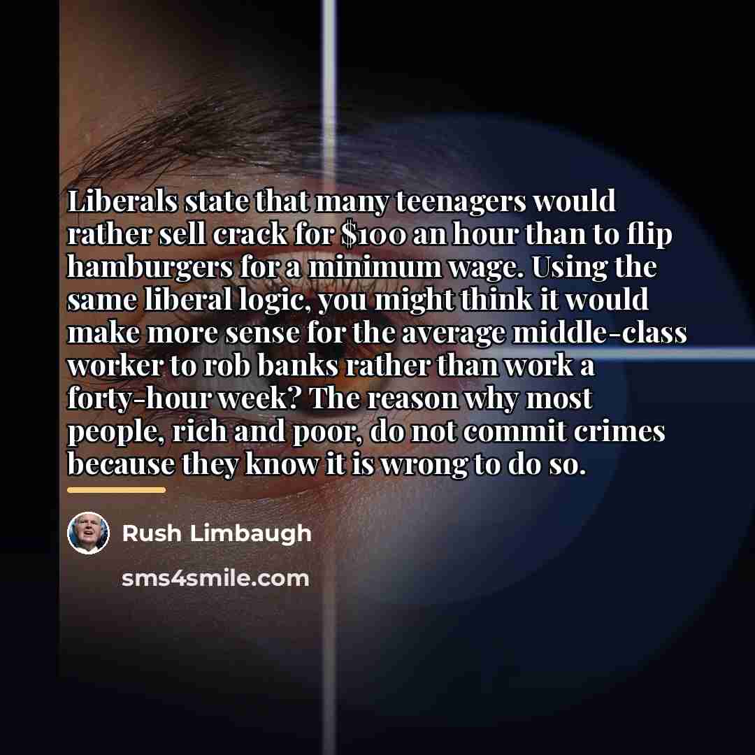 “Liberals state that many teenagers would rather sell crack for…” quote by Rush Limbaugh