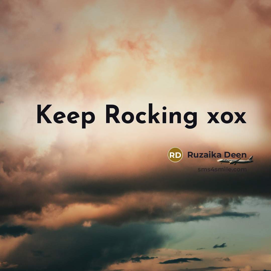 “Keep Rocking xox…” quote by Ruzaika Deen