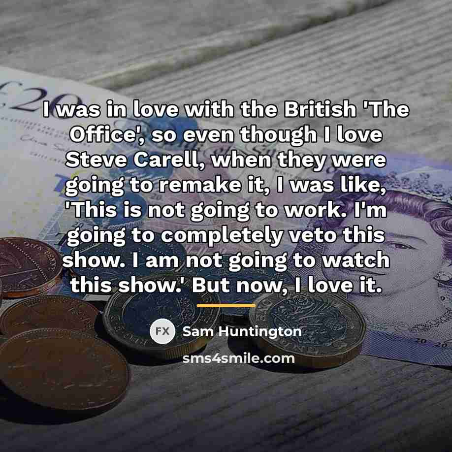 “I was in love with the British 'The Office', so…” quote by Sam Huntington