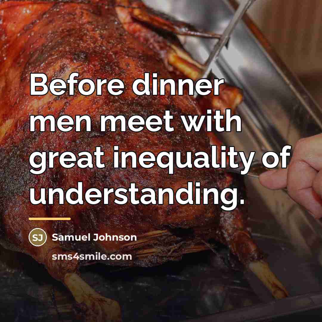 “Before dinner men meet with great inequality of understanding.…” quote by Samuel Johnson