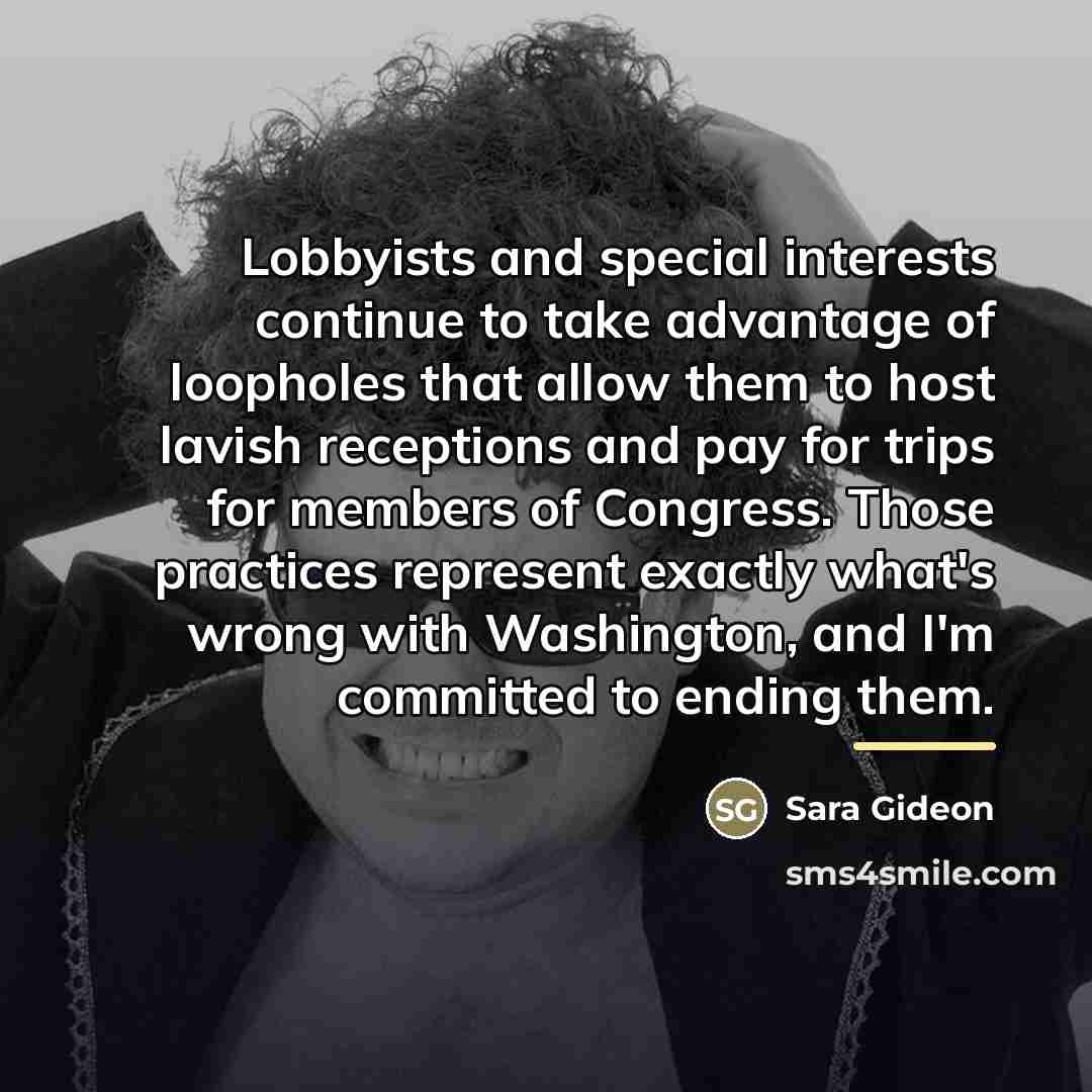 “Lobbyists and special interests continue to take advantage of loopholes…” quote by Sara Gideon