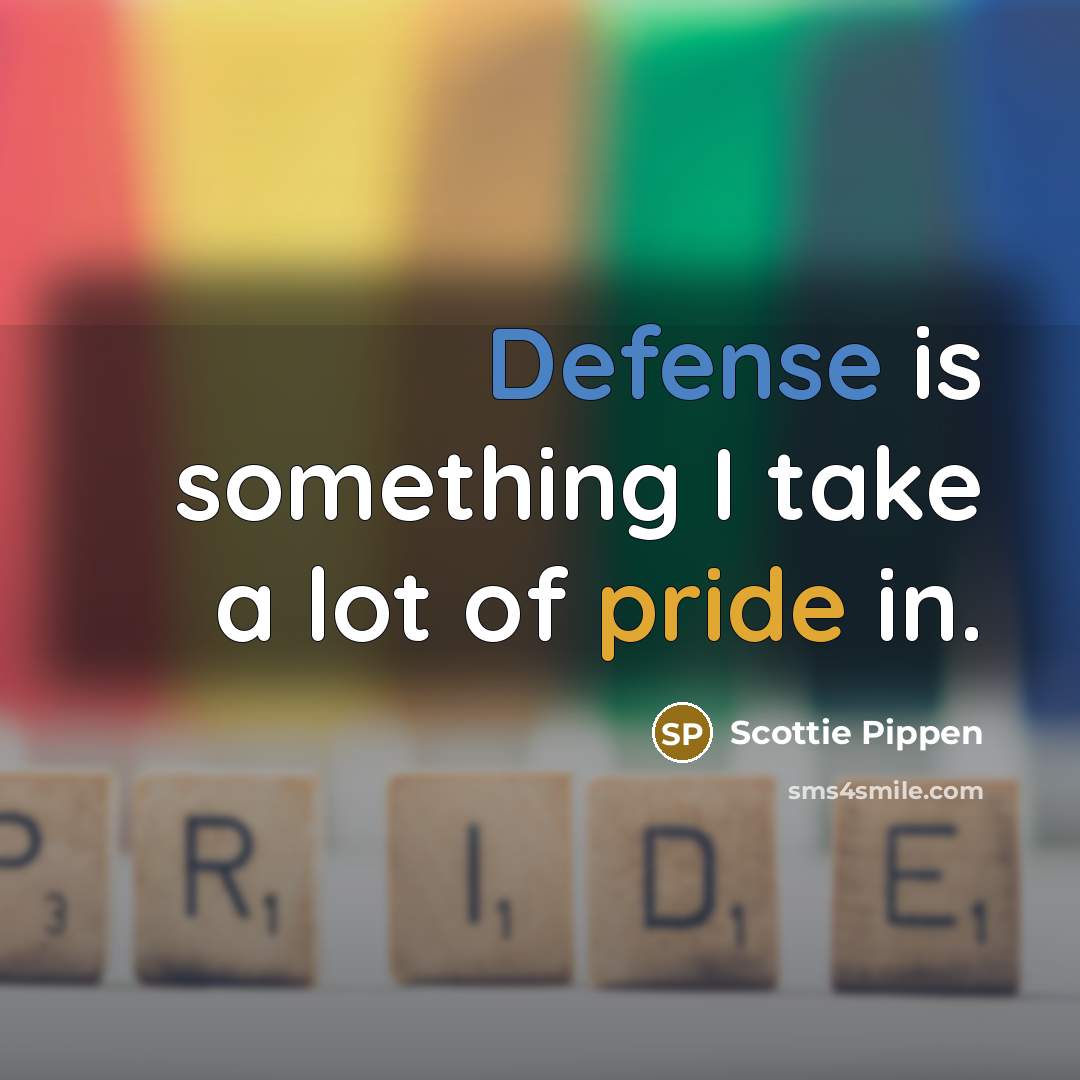 “Defense is something I take a lot of pride in.…” quote by Scottie Pippen